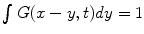 
$\int G(x-y,t)dy=1$
