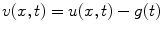 
$v(x,t)=u(x,t)-g(t)$
