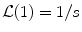 
$\mathcal{L}(1)=1/s$
