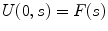 
$U(0,s)=F(s)$
