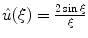 
$\hat u (\xi)=\frac{2 \sin \xi}{\xi}$
