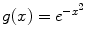 
$g(x)=e^{-x^2}$
