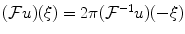 
$(\mathcal{F} u)(\xi)=2 \pi (\mathcal{F}^{-1} u)(-\xi)$
