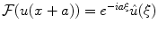 
$\mathcal{F}(u(x+a))=e^{-ia\xi} \hat u(\xi)$
