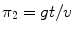 
$\pi_2=gt/v$
