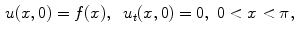 
$$\begin{aligned} u(x,0)&=f(x),\;\;u_t(x,0)=0,\;0<x<\pi,\end{aligned}$$
