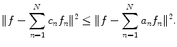 
$$\| f-\sum_{n=1}^N c_n f_n \|^2 \leq \| f-\sum_{n=1}^N a_n f_n \|^2.$$
