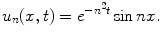 
$$u_n(x,t)=e^{-n^2 t}\sin nx.$$
