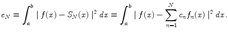 
$$e_N \equiv \int_a^b \mid f(x)-S_N(x) \mid ^2 dx \equiv \int_a^b \mid f(x)-\sum_{n=1}^N c_n f_n(x)\mid ^2 dx.$$
