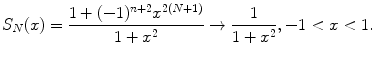 
$$S_N(x)=\frac{1+(-1)^{n+2}x^{2(N+1)}}{1+x^2}\rightarrow \frac{1}{1+x^2}, -1<x<1.$$
