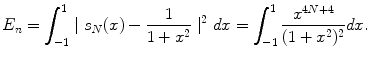 
$$E_n=\int_{-1}^1 \mid s_N (x)-\frac{1}{1+x^2}\mid^2 dx=\int_{-1}^1 \frac{x^{4N+4}}{(1+x^2)^2}dx.$$
