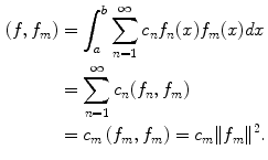 
$$\begin{aligned} (f,f_m)&=\int_a^b \sum_{n=1}^\infty c_n f_n(x)f_m(x)dx \\ &= \sum_{n=1}^\infty c_n (f_n,f_m) \\ &= c_m \left(f_m,f_m\right) =c_m \|f_m \|^2.\end{aligned}$$
