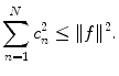 
$$\sum_{n=1}^N c_n^2 \leq \|f \|^2.$$
