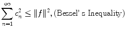 
$$\sum_{n=1}^\infty c_n^2 \leq \|f \|^2, \mbox{(Bessel' s Inequality)}$$
