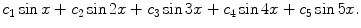 
$$c_1 \sin x +c_2 \sin 2x +c_3 \sin 3x+c_4 \sin 4x+c_5 \sin 5x.$$
