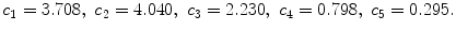 
$$c_1=3.708,\;c_2=4.040,\;c_3=2.230,\;c_4=0.798,\;c_5=0.295.$$
