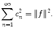 
$$\sum_{n=1}^\infty c_n^2 = \|f \|^2.$$
