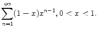 
$$\sum_{n=1}^\infty (1-x)x^{n-1}, 0<x<1.$$
