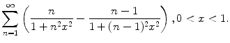 
$$\sum_{n=1}^\infty \left(\frac{n}{1+n^2 x^2}-\frac{n-1}{1+(n-1)^2 x^2}\right), 0<x<1.$$
