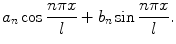 
$$a_n \cos \frac{n\pi x}{l}+ b_n \sin \frac{n\pi x}{l}.$$
