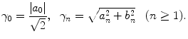 
$$\gamma_0=\frac{|a_0|}{\sqrt{2}},\;\;\gamma_n=\sqrt{a_n^2+b_n^2}\;\;\;(n \geq 1).$$
