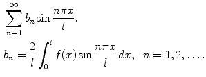 
$$\begin{aligned} &\sum_{n=1}^\infty b_n \sin \frac{n\pi x}{l}. \\ &b_n=\frac{2}{l}\int_0^l f(x) \sin \frac{n\pi x}{l}\, dx,\;\;n=1,2,\ldots.\end{aligned}$$
