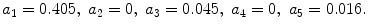 
$$a_1=0.405,\;a_2=0,\;a_3=0.045,\;a_4=0,\;a_5=0.016.$$
