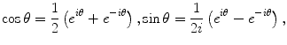 
$$\cos \theta =\frac{1}{2}\left(e^{i\theta} +e^{-i\theta} \right ), \sin \theta =\frac{1}{2i}\left(e^{i\theta} -e^{-i\theta} \right ),$$
