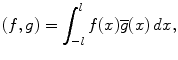 
$$(f,g)=\int_{-l}^l f(x)\overline{g}(x)\,dx,$$
