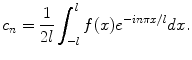 
$$c_n=\frac{1}{2l}\int_{-l}^l f(x)e^{-in\pi x/l}dx.$$
