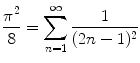 
$$\frac{\pi^2}{8}=\sum_{n=1}^\infty \frac{1}{(2n-1)^2}$$
