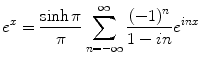 
$$e^x =\frac{\sinh \pi}{\pi}\sum_{n=-\infty}^\infty \frac{(-1)^n}{1-in}e^{inx}$$
