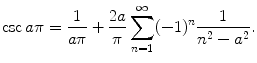 
$$\csc a\pi=\frac{1}{a\pi}+\frac{2a}{\pi}\sum_{n=1}^\infty (-1)^n \frac{1}{n^2-a^2}.$$
