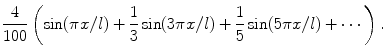 
$$\frac{4}{100}\left(\sin (\pi x/l)+\frac{1}{3}\sin (3\pi x/l)+\frac{1}{5} \sin (5\pi x/l)+\cdots \right).$$
