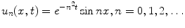 
$$u_n(x,t)=e^{-n^2 t}\sin nx, n=0,1,2,\ldots$$
