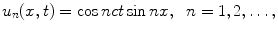 
$$u_n (x,t)=\cos nct \sin nx,\;\;n=1,2,\ldots,$$
