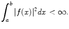 
$$\int_a^b |f(x)|^2 dx < \infty.$$
