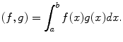 
$$(f,g)=\int_a^b f(x)g(x)dx.$$
