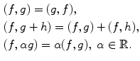 
$$\begin{aligned} &(f,g)=(g,f),\\ &(f,g+h)=(f,g)+(f,h),\\ &(f,\alpha g)=\alpha (f,g),\;\alpha \in \mathbb R.\end{aligned}$$
