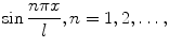 
$$\sin \frac{n \pi x}{l}, n=1,2,\ldots,$$
