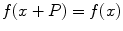 
$f(x+P)=f(x)$
