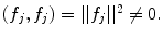 
$(f_j,f_j)=||f_j||^2 \ne 0.$
