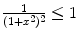 
$\frac{1}{(1+x^2)^2}\leq 1$
