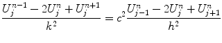 
$$\frac{U_{j}^{n-1}-2U_{j}^{n} + U_{j}^{n+1}}{k^{2}} = c^{2}\frac{U_{j-1}^{n}-2U_{j}^{n}+U_{j+1}^{n}}{h^{2}}$$
