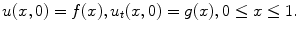 
$$u(x,0) = f(x), u_{t}(x,0) = g(x), 0 \leq {x} \leq {1}.$$
