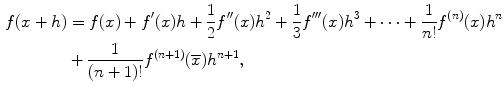 
$$\begin{aligned} f(x+h)&=f(x)+f'(x)h+\frac{1}{2}f''(x)h^2+ \frac{1}{3}f'''(x)h^3+\cdots +\frac{1}{n!}f^{(n)}(x)h^n \\ &\mbox{}+\frac{1}{(n+1)!}f^{(n+1)}(\overline x)h^{n+1},\end{aligned}$$
