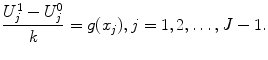 
$$\frac{U_j^1-U_j^0}{k}=g(x_j), j=1,2,\ldots,J-1.$$
