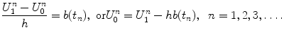 
$$\frac{U_1^n-U_0^n}{h}=b(t_n), \mbox{ or}U_0^n=U_1^n-hb(t_n), \;\;n=1,2,3, \ldots.$$
