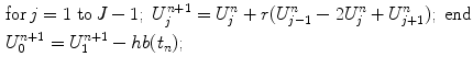 
$$\begin{aligned} &\mbox{for}\, j=1 \mbox{ to}\, J-1; \;U_j^{n+1}= U_j^n+r( U_{j-1}^n -2U_j^n+U_{j+1}^n); \mbox{ end}\\ &U_0^{n+1}=U_1^{n+1}-hb(t_n);\end{aligned}$$
