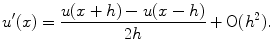 
$$u'(x)=\frac{u(x+h)-u(x-h)}{2h} +\mathrm{O}(h^2).$$
